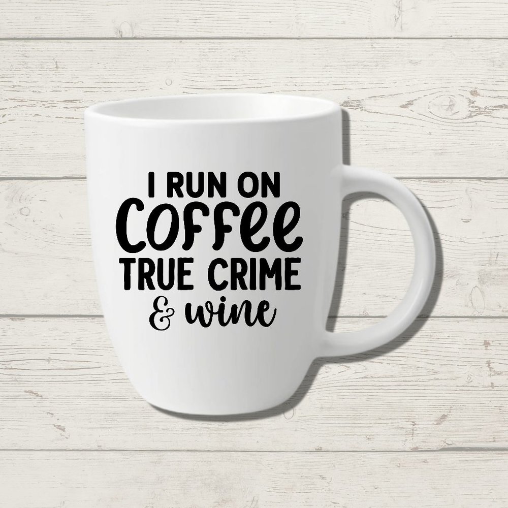 I Run on Coffee True Crime and Wine Coffee Mug